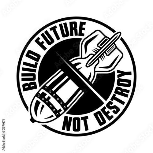 Build future not destroy vector emblem, logo, badge, sticker in vintage monochrome style isolated on white background with air bomb