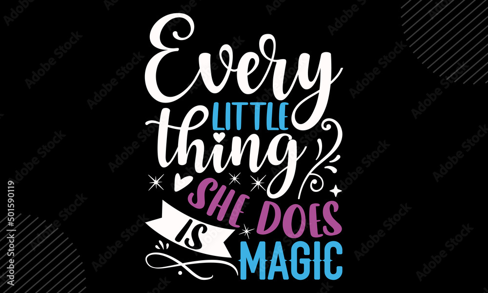 Every Little Thing She Does Is Magic - Baby T shirt Design, Hand lettering illustration for your design, Modern calligraphy, Svg Files for Cricut, Poster, EPS