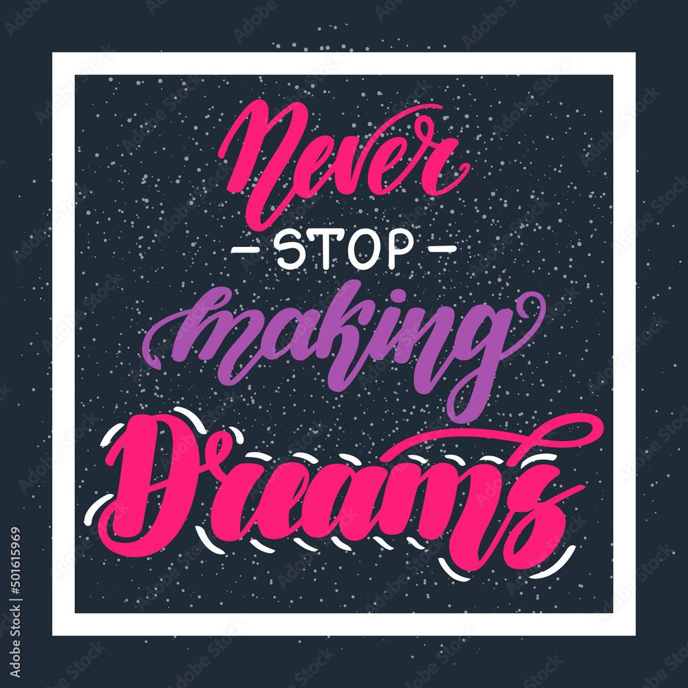 Never stop making dreams. Motivational and inspirational handwritten lettering on dark background. illustration for posters, cards and much more