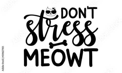 Don't stress meowt-  Love your dog. Inspirational vector typography poster with an animal with a pet footprint. funny vector saying. 