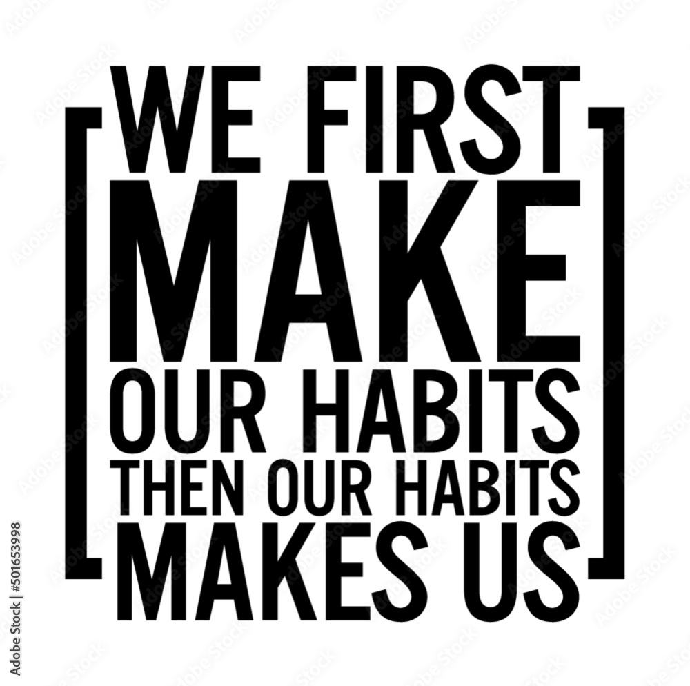 Obraz premium We first make our habits then our habits make us. Motivational quote.