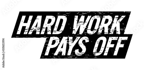Hard work pays off. Motivational quote.