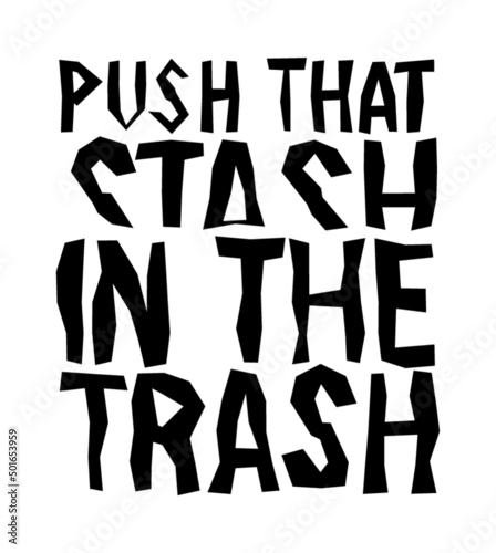 Push that stash in the trash. Motivational quote.