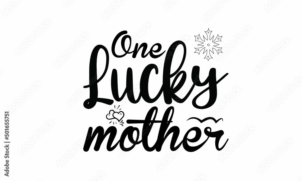  One Lucky Mother Lettering design for greeting banners, Mouse Pads, Prints, Cards and Posters, Mugs, Notebooks, Floor Pillows and T-shirt prints design