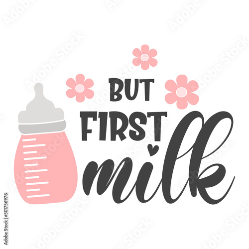 But first milk funny slogan inscription. Newborn Baby quotes. Vector Illustration for prints on t-shirts and bags, posters, cards. Isolated on white background. Baby girl quotes.