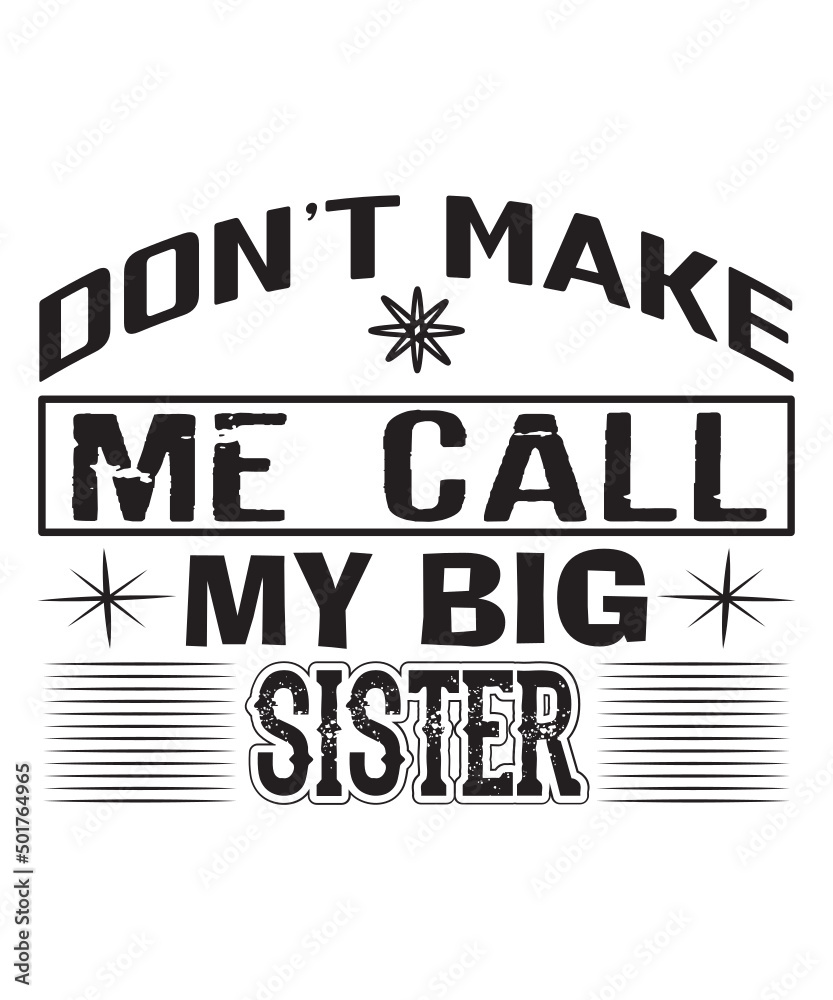 do not make me call my big sister t shirt