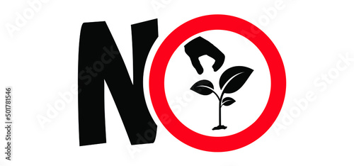 Warning, forbidden, no plucking  plants and blooms or pick up flower or bloom. Do not pluck or grab flowers and blossom. Stop, no ban icon or pictogram. No prune, tripe, snip, cut or trim plant
