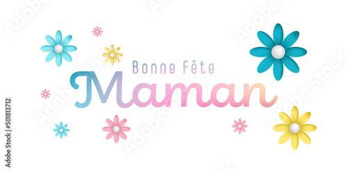 Texte : Bonne fête Maman, avec de jolies fleurs multi colorées sur un fond blanc