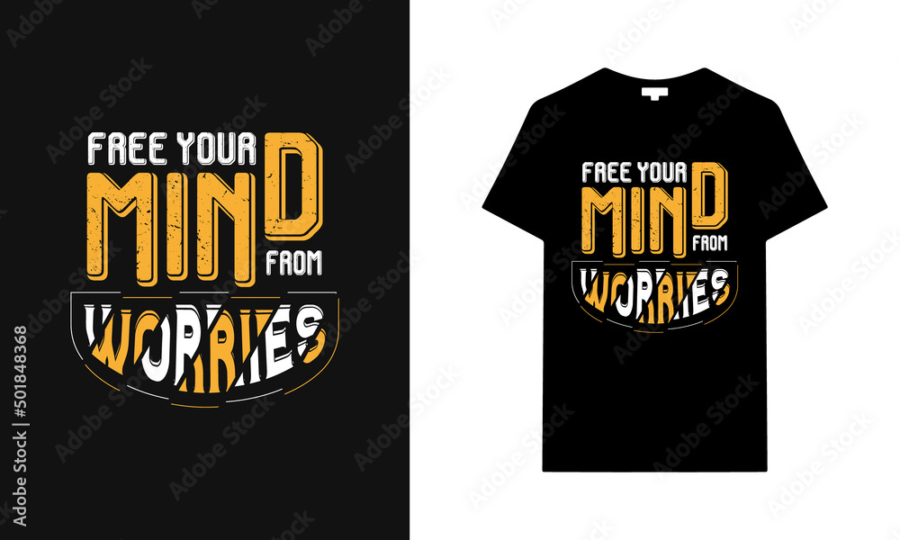 Free your mind from worries typography t-shirt design. Saying, phrase, quotes t-shirt. Free your mind from worries typography t-shirt design. Saying, phrase, quotes t-shirt.