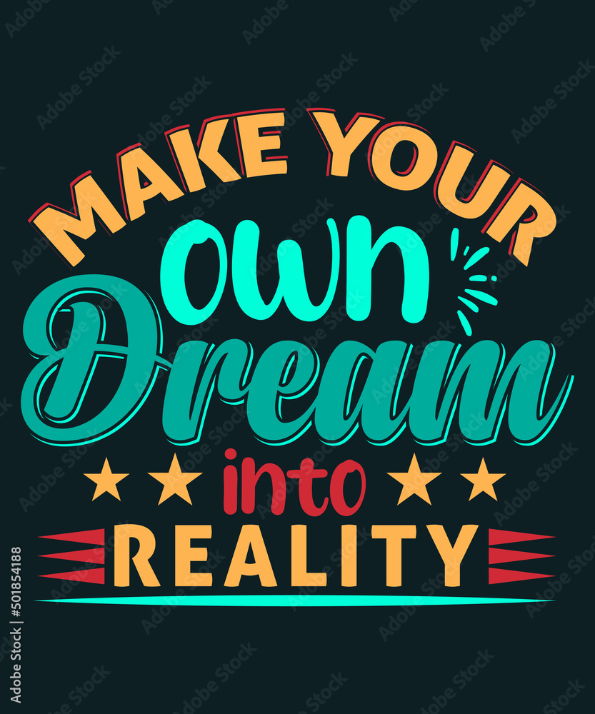 Make your own dream into a reality t-shirt design