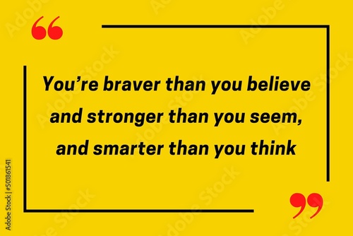 Foto “You’re braver than you believe and stronger than you seem, and smarter than you think