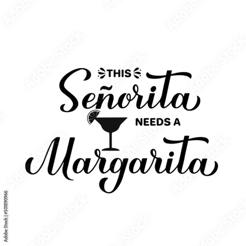 This senorita needs a margarita calligraphy hand lettering. Funny drinking quote for Mexican holiday Cinco de Mayo. Vector template for poster, banner, sticker, shirt, etc