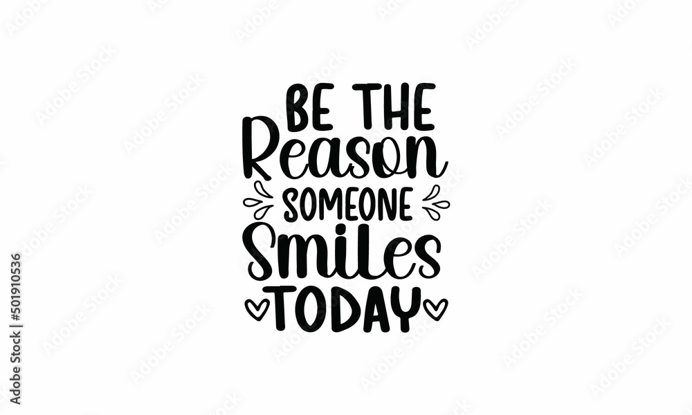 Be-the-Reason-someone-Smiles-today Printable Vector Illustration. Lettering design for greeting banners, Mouse Pads, Prints,Notebooks,Cards and Posters, Mugs , Floor Pillows and T-shirt prints desig Be-the-Reason-someone-Smiles-today Printable Vector Illustration. Lettering design for greeting banners, Mouse Pads, Prints,Notebooks,Cards and Posters, Mugs , Floor Pillows and T-shirt prints desig