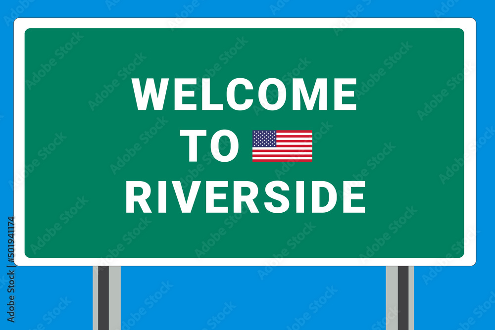 City of Riverside. Welcome to Riverside. Greetings upon entering American city. Illustration from Riverside logo. Green road sign with USA flag. Tourism sign for motorists