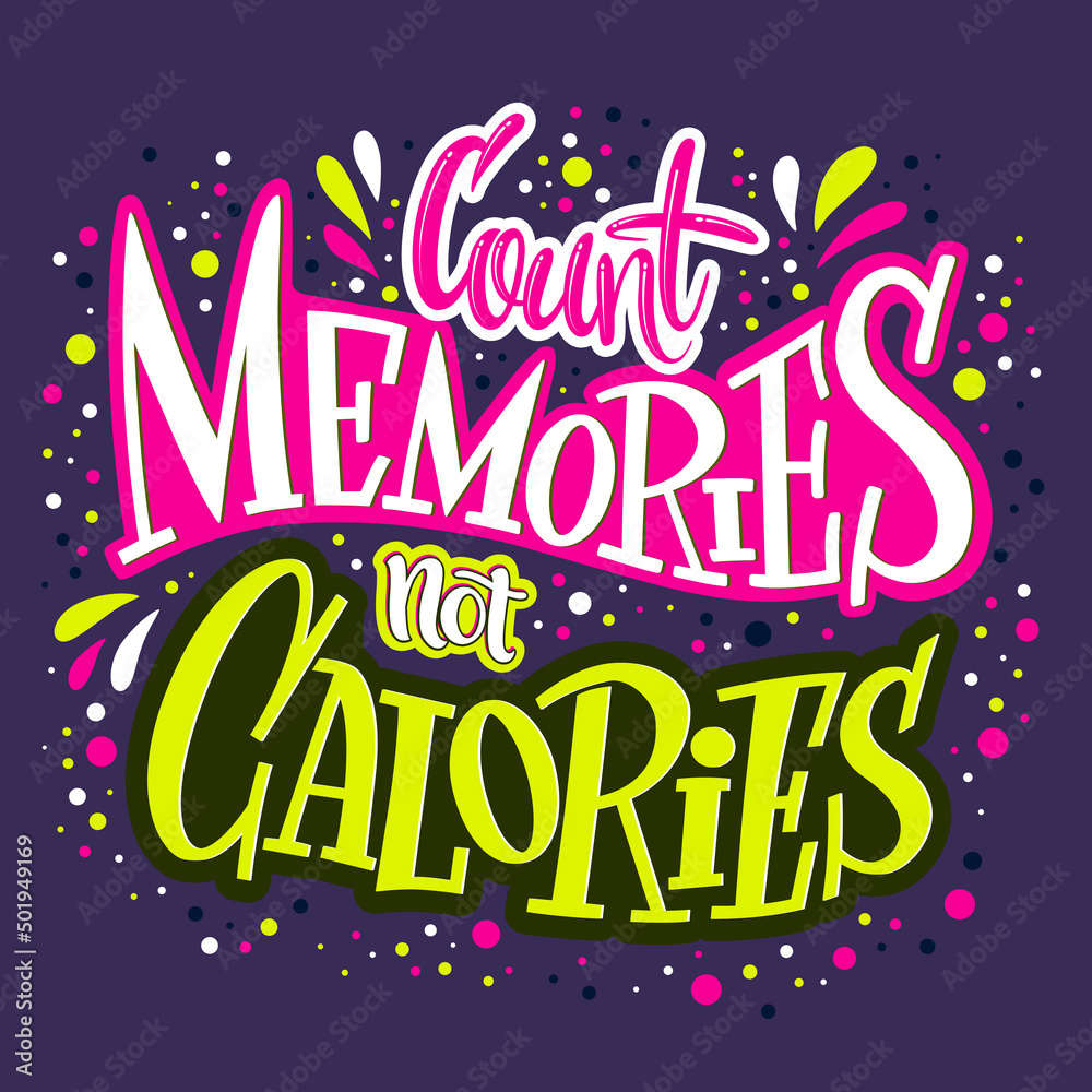 Count memories, not calories inspirational kitchen quote. Food motivational quote for cafe, menu, bar, poster, card, shirt. Vector modern calligraphy. Handwritten lettering. 