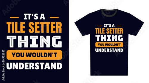 tile setter T Shirt Design. It's a tile setter Thing, You Wouldn't Understand
