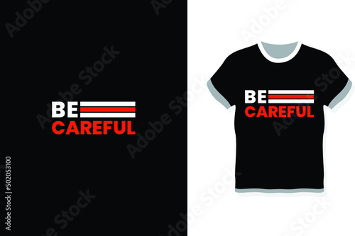 Be careful simple typography t-shirt design