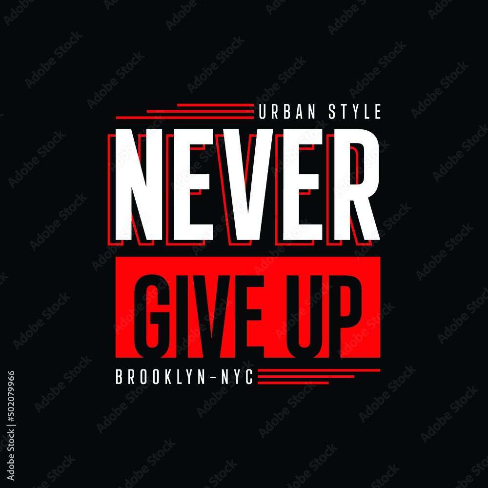 never give up typography t shirt quotes and apparel design never give up typography t shirt quotes and apparel design