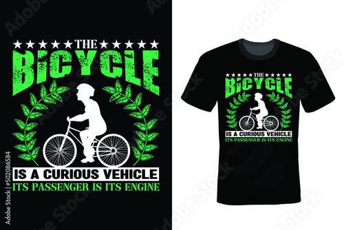 The bicycle is a curious vehicle. Its passenger is its engine. Bicycle T shirt design photo