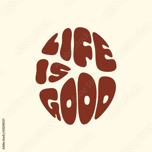 Life is good text in style retro 70s, 80s. Slogan design for t-shirts, cards, posters. Positive motivational quote. Vector illustration	
