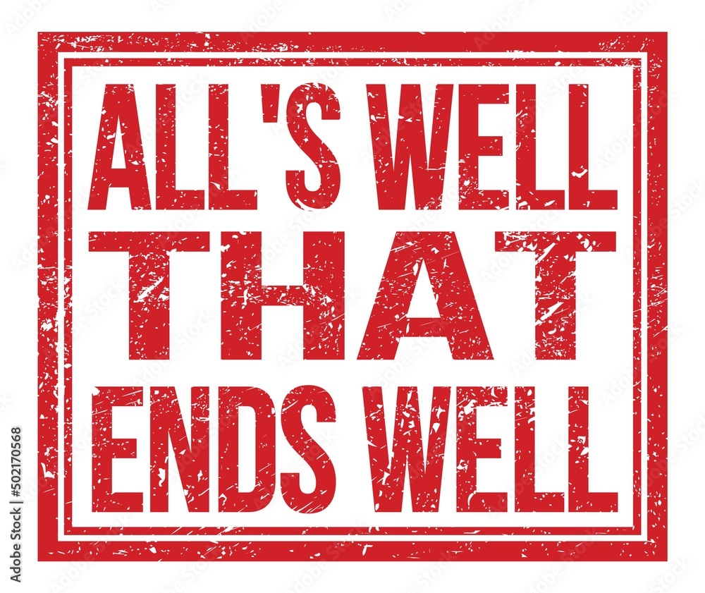 ALL'S WELL THAT ENDS WELL, text on red grungy stamp sign