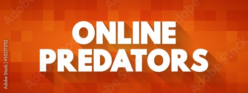 Online Predators - individuals who commit sexual abuse that takes place on the Internet, text concept background