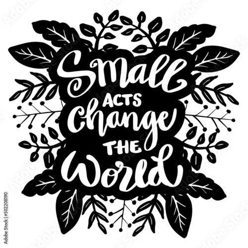 Small acts change the word lettering. Poster quotes.