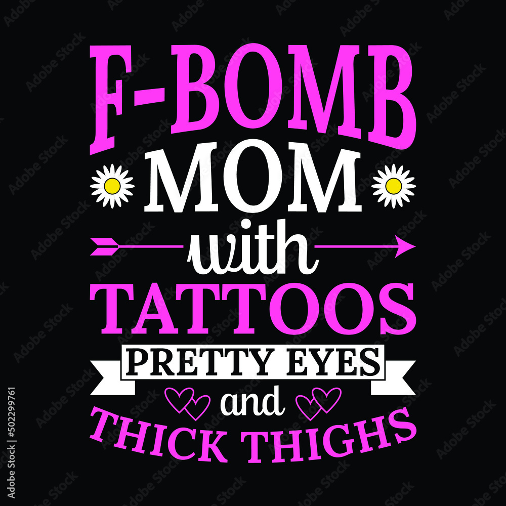 Women's F-bomb mom with tattoos pretty eyes and thick thighs T-Shirt Women's F-bomb mom with tattoos pretty eyes and thick thighs T-Shirt