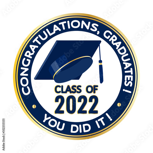 Congratulations, graduates class of 2022. You did it!
Round blue, white, golden stamp, label, sign with graduate hat. Vector template for graduat
