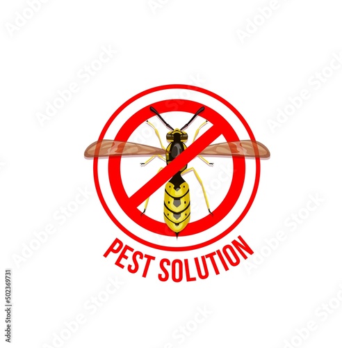 Pest control, wasp stop sign. Dangerous and poisonous insects warning sign, safety caution or stop symbol with crossed out wasp in red circle. Hornets nest extermination service