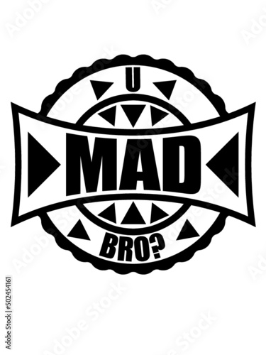 U mad bro 