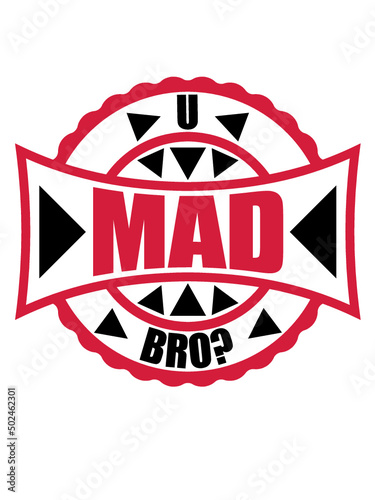 U mad bro 