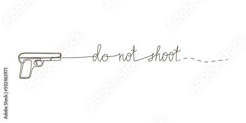 Do not shoot continuous line drawing. One line art of english hand written lettering with wishes of peace, stop war and firearms, air pistols, weapons.