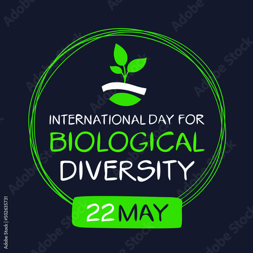 International Day for Biological Diversity, held on 22 may.