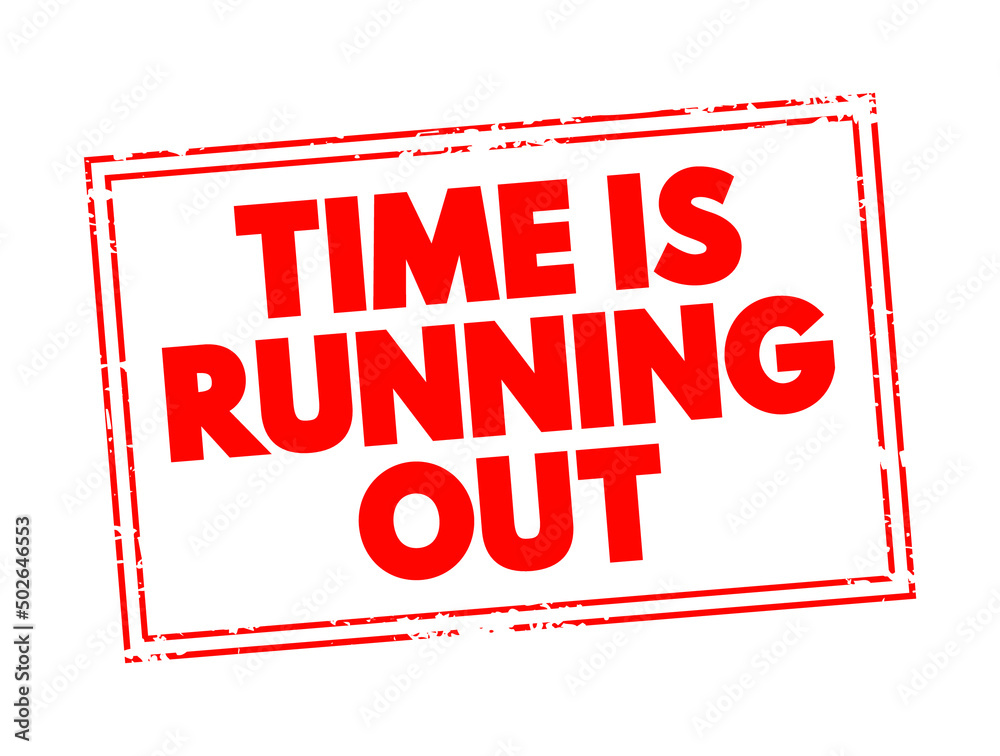 Time is running out text stamp concept for presentations and reports Time is running out text stamp concept for presentations and reports