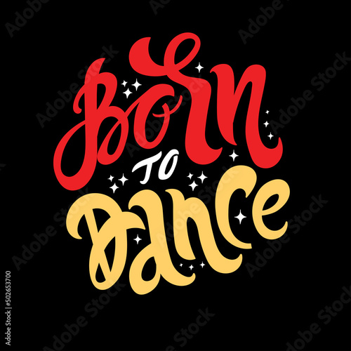 Handwriten lettering born to dance . Black letters on white background. Vector illustration.