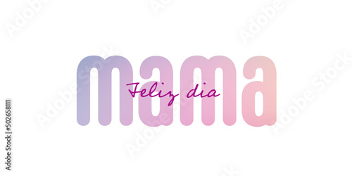 Spanish text : Feliz dia de las madres, with many colorful blossoms on a white background