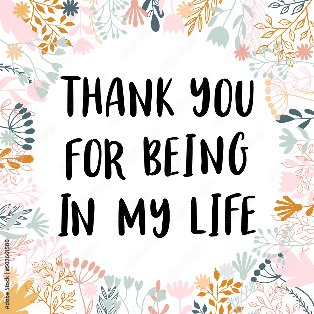 Thank you for being in my life. Inspirational and motivating phrase. Quote, slogan. Lettering design for poster, banner, postcard Thank you for being in my life. Inspirational and motivating phrase. Quote, slogan. Lettering design for poster, banner, postcard