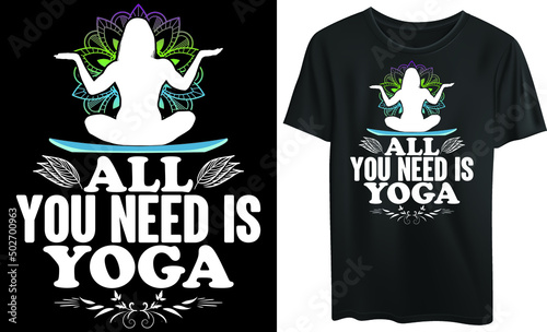 All you need is yoga typography t-shirt design, meditation 
