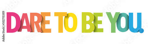 DARE TO BE YOU. colorful vector inspirational slogan