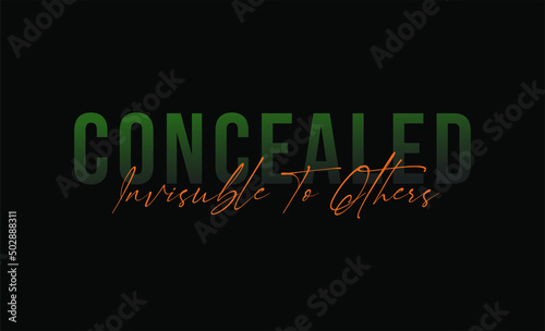 Concealed Invisible to others motivational slogan for t-shirt prints  posters and other uses.