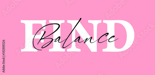 Find Balance motivational slogan for t-shirt prints, posters and other uses.