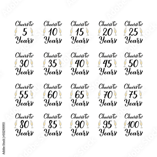 Cheers to years. Set of 5, 10, 20, 25, 30, 35, 40, 45, 50, 55, 60, 65, 70, 75, 80, 85, 90, 95 and 100 Birthday or Anniversary celebration calligraphy hand lettering. Vector template.