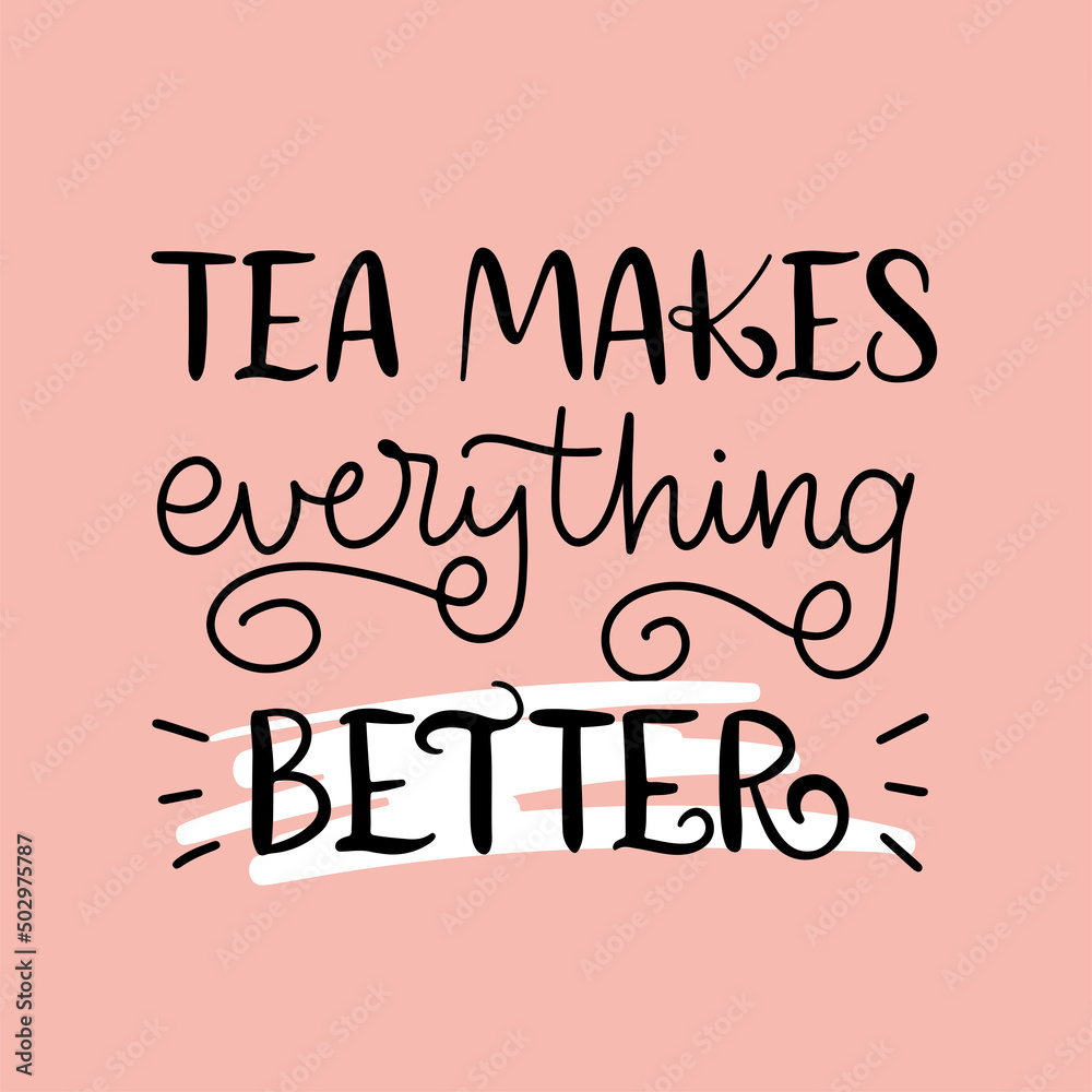 Vector calligraphy illustration. Slogan of Tea makes everything better. Template for print, social media, graphic tee, poster, sweatshirt, label, banner, card. Pink background.
