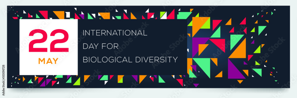 International Day for Biological Diversity, held on 22 may.
