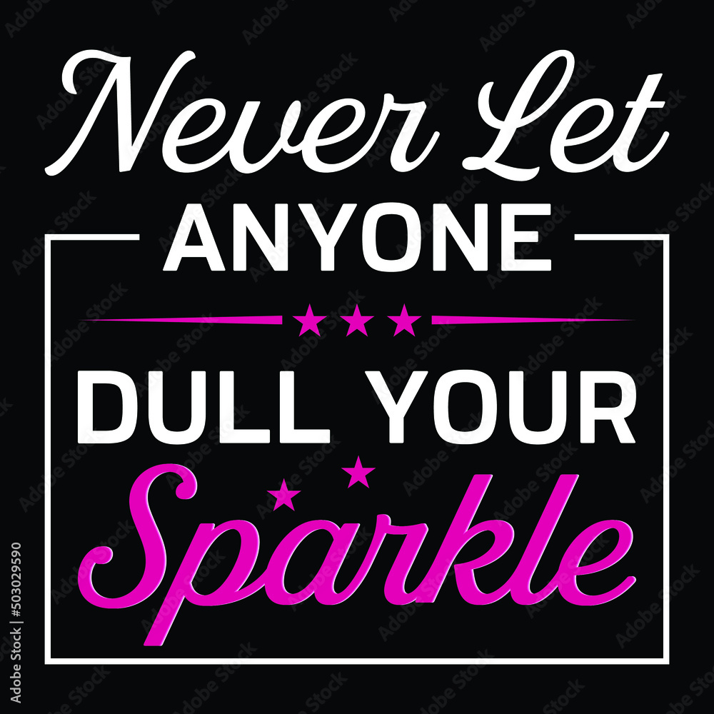 Never Let Anyone Dull Your Sparkle - Uplifting Quote T-Shirt
