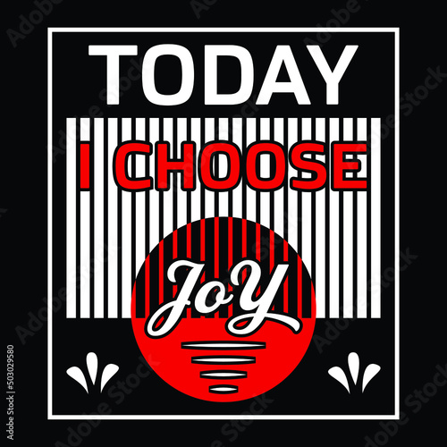 Today I Choose Joy - Uplifting Positive Slogan T-Shirt
