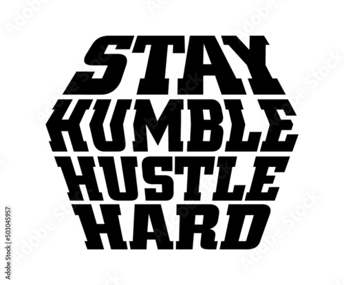 Stay humble hustle hard. Motivational quote.