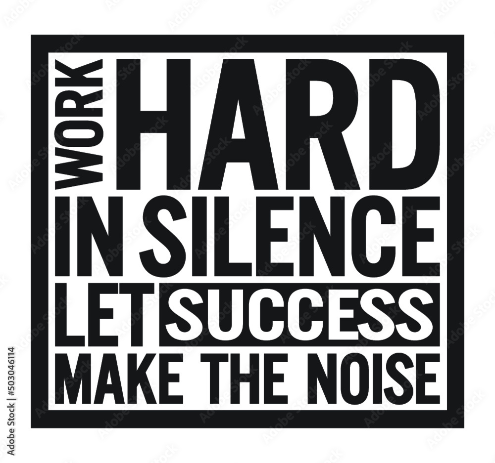 Work hard in silence, let success make the noise. Motivational quote.