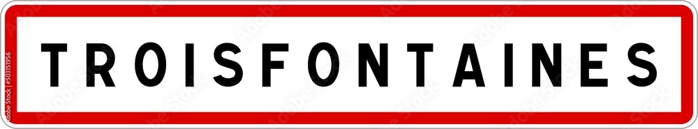 Panneau entrée ville agglomération Troisfontaines / Town entrance sign Troisfontaines